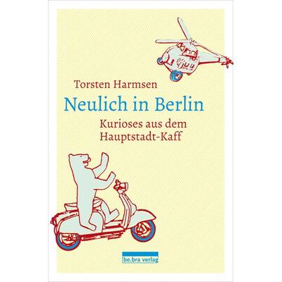Neulich in Berlin, Taschenbuch von Torsten Harmsen, Bebra Verlag