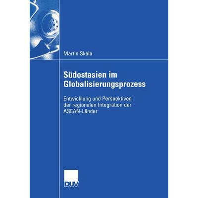 Südostasien im Globalisierungsprozess, Taschenbuch von Martin Skala, Deutscher Universitätsverlag, 978-3-8244-0758-3