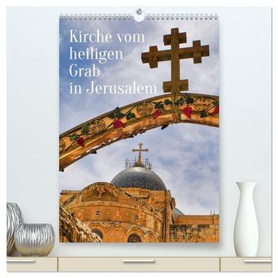 Kirche vom heiligen Grab in Jerusalem (hochwertiger Premium Wandkalender 2027 DIN A2 hoch), Kunstdruck in Hochglanz