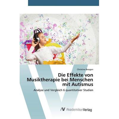 Die Effekte von Musiktherapie bei Menschen mit Autismus, Taschenbuch von Christine Bresgen, AV Akademikerverlag, 978-3-639-84141-1