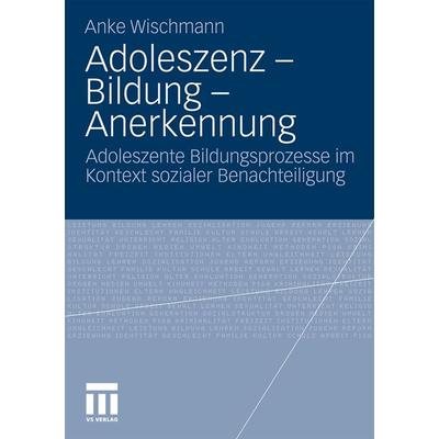 Adoleszenz - Bildung - Anerkennung, Taschenbuch von Anke Wischmann, VS Verlag für Sozialwissenschaften, 978-3-531-17701-4
