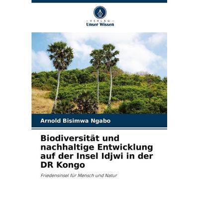 Biodiversität und nachhaltige Entwicklung auf der Insel Idjwi in der DR Kongo, Taschenbuch von Arnold Bisimwa Ngabo, Verlag Unser Wissen,