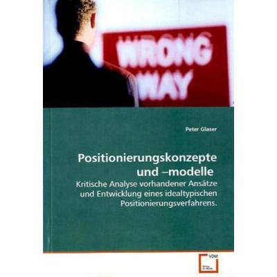 Glaser Peter: Positionierungskonzepte und -modelle, Taschenbuch von Peter Glaser, VDM, 978-3-639-09382-7