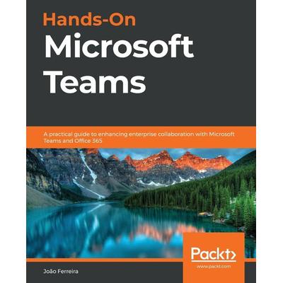 Hands-On Microsoft Teams, Taschenbuch von João Carlos Oliveira Ferreira, Packt Publishing