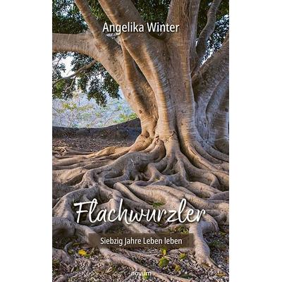 Flachwurzler, Taschenbuch von Angelika Winter, Novum Verlag, 978-3-99146-567-6