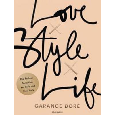 Love x Style x Life, Gebundene Ausgabe von Garance Doré, Mosaik