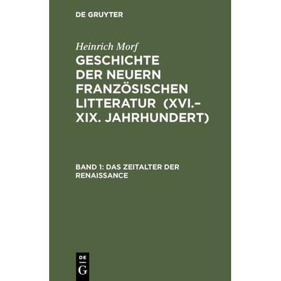 Das Zeitalter der Renaissance, Gebundene Ausgabe von Heinrich Morf, De Gruyter, 978-3-11-112385-1