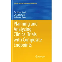 Planning and Analyzing Clinical Trials with Composite Endpoints, Fachbücher von Geraldine Rauch, Meinhard Kieser, Svenja Schüler