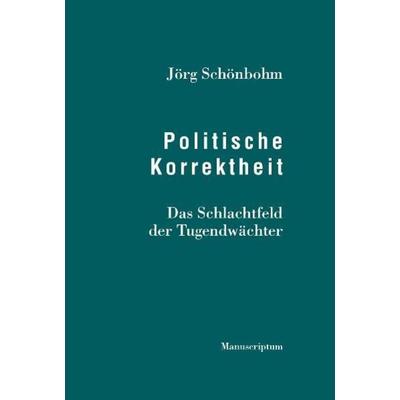 Politische Korrektheit, Taschenbuch von Jörg Schönbohm, Manuscriptum Verlagsbuchhandlung, 978-3-937801-56-8