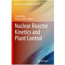 Nuclear Reactor Kinetics and Plant Control, Fachbücher von Katsuo Suzuki, Yoshiaki Oka