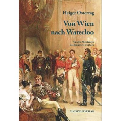 Von Wien nach Waterloo, Taschenbuch von Heiger Ostertag, Mackingerverlag, 978-3-902964-48-9