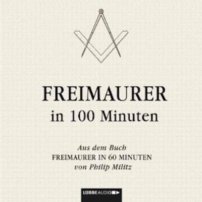 Freimaurer in 100 Minuten - Philip Militz, Audio, 9783838766218
