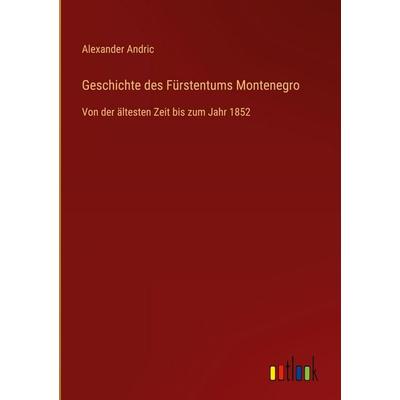 Geschichte des Fürstentums Montenegro, Gebundene Ausgabe von Alexander Andric, Outlook, 978-3-368-37992-6