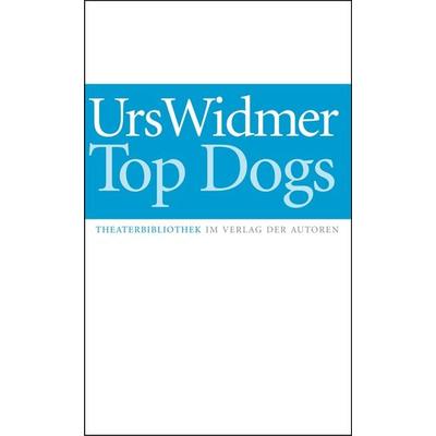 Top Dogs, Taschenbuch von Urs Widmer, Verlag der Autoren, 978-3-88661-189-8