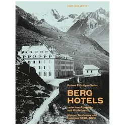 Berghotels zwischen Alpweide und Gipfelkreuz, Fachbücher von Roland Flückiger-Seiler