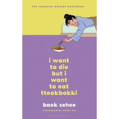 I Want to Die but I Want to Eat Tteokbokki, Gebundene Ausgabe von Baek Sehee, Bloomsbury USA
