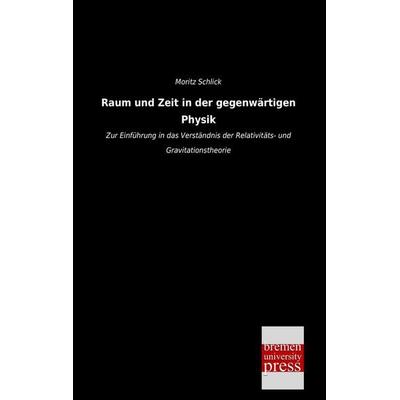 Raum und Zeit in der gegenwärtigen Physik, Taschenbuch von Moritz Schlick, Bremen University Press, 978-3-95562-311-1