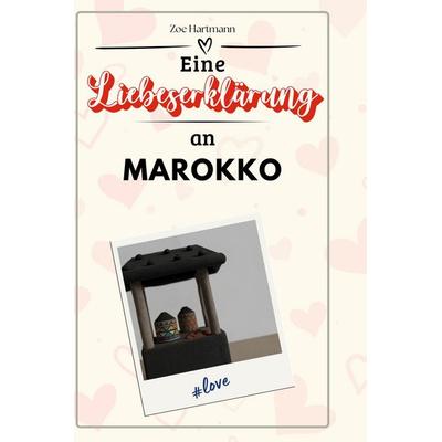 Eine Liebeserklärung an Marokko, Gebundene Ausgabe von Zoe Hartmann, BoD - Books on Demand, 978-3-7591-5724-9