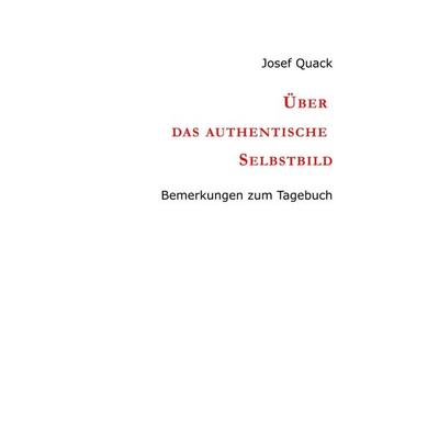 Über das authentische Selbstbild, Taschenbuch von Josef Quack, Tredition, 978-3-7345-4154-4