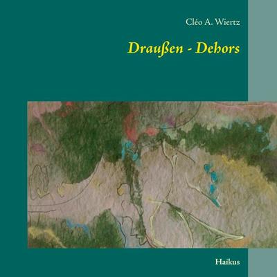 Draußen - Dehors, Taschenbuch von Cléo A. Wiertz, BoD – Books on Demand, 978-3-7412-9463-1