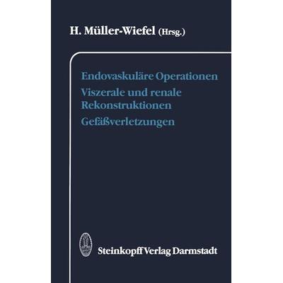 Endovaskuläre Operationen Viszerale und renale Rekonstruktionen Gefäßverletzungen, Taschenbuch von , Steinkopff, 978-3-642-72469-5