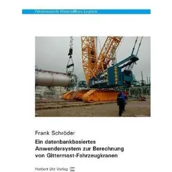 Ein datenbankbasiertes Anwendersystem zur Berechnung von Gittermast-Fahrzeugkranen, Fachbücher von Frank Schröder