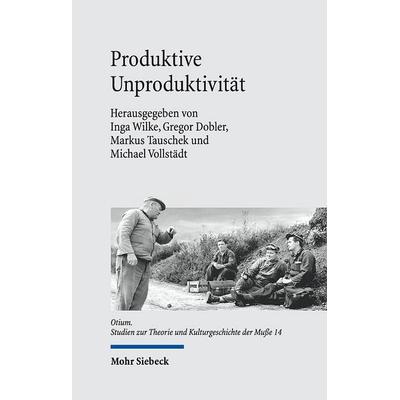 Produktive Unproduktivität, Gebundene Ausgabe von , Mohr Siebeck, 978-3-16-159684-1