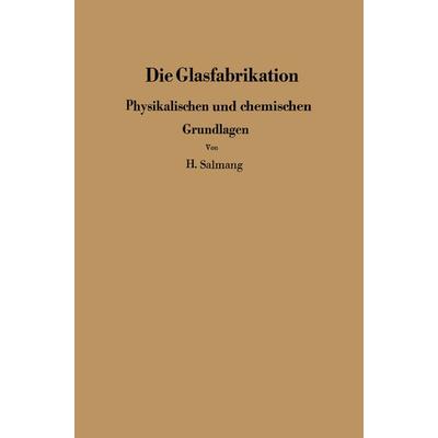 Die physikalischen und chemischen Grundlagen der Glasfabrikation, Taschenbuch von H. Salmang, Springer Berlin, 978-3-642-92715-7