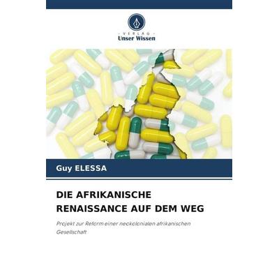 Die Afrikanische Renaissance Auf dem Weg, Taschenbuch von Guy Elessa, Verlag Unser Wissen, 978-620-4-99889-3
