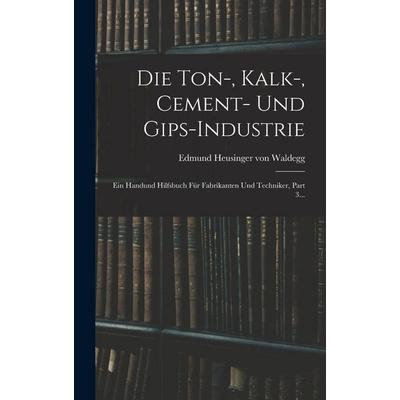 Die Ton-, Kalk-, Cement- Und Gips-industrie, Gebundene Ausgabe von , Creative Media Partners, LLC, 978-1-01-663190-7