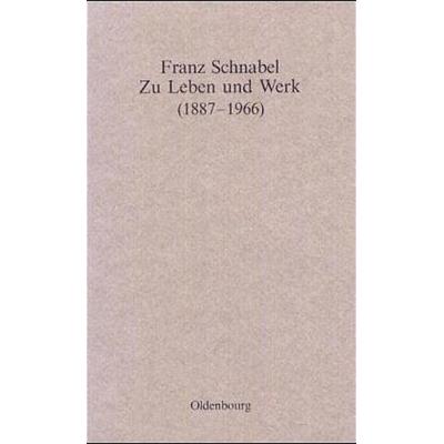 Franz Schnabel - Zu Leben und Werk (1887-1966), Gebundene Ausgabe von , De Gruyter Oldenbourg, 978-3-486-54871-6