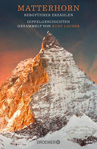 Kurt Lauber - Matterhorn, Bergführer erzählen: Gipfelgeschichten gesammelt von Kurt Lauber - Preis vom 09.10.2026 07:28:09 h