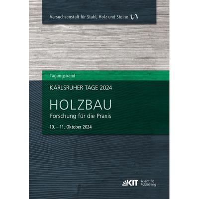 Karlsruher Tage 2024 - Holzbau : Forschung für die Praxis, Karlsruhe, 10. Oktober - 11. Oktober 2024, Taschenbuch von , KIT Scientific Publishing,
