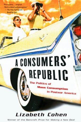 Lizabeth Cohen - A Consumers' Republic: The Politics of Mass Consumption in Postwar America - Preis vom 30.09.2026 09:01:18 h