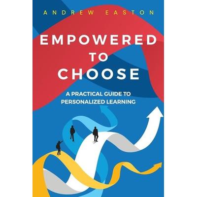 Empowered to Choose, Taschenbuch von Andrew Easton, Dave Burgess Consulting, Inc., 978-1-956306-37-8