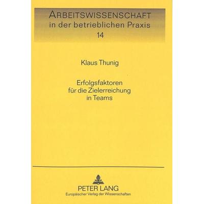 Erfolgsfaktoren für die Zielerreichung in Teams, Taschenbuch von Klaus Thunig, Peter Lang GmbH, Internationaler Verlag der Wissenschaften,