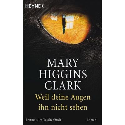 Weil deine Augen ihn nicht sehen, Taschenbuch von Mary Higgins Clark, Heyne