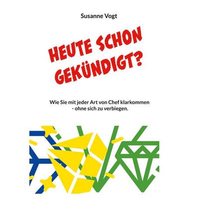Heute schon gekündigt?, Taschenbuch von Susanne Vogt, BoD – Books on Demand, 978-3-695-18865-9