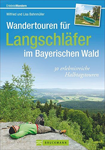 Bahnmüller, Wilfried und Lisa - Bayerischer Wald Wanderführer: 30 erlebnisreiche Halbtagestouren zum Bergwandern für Langschläfer auf den Großen Arber, Brotjacklriegel, Plöckenstein oder großen Ossen. Max. 4 Stunden Gehzeit - Preis vom 30.09.2026 09:01:18