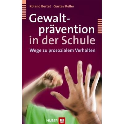 Gewaltprävention in der Schule, Gebundene Ausgabe von Roland Bertet,Gustav Keller, Hogrefe AG, 978-3-456-84999-7