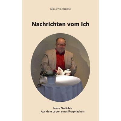 Nachrichten vom Ich, Taschenbuch von Klaus Wohlschak, Buchschmiede, 978-3-99057-518-5