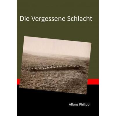 Die Vergessene Schlacht, Taschenbuch von Alfons Philippi, Bookmundo, 978-94-037-7357-5