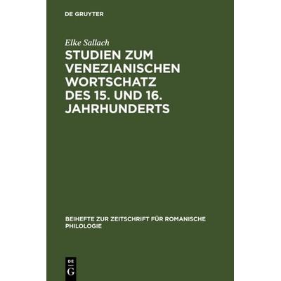 Studien zum venezianischen Wortschatz des 15. und 16. Jahrhunderts, Gebundene Ausgabe von Elke Sallach, De Gruyter, 978-3-484-52249-7