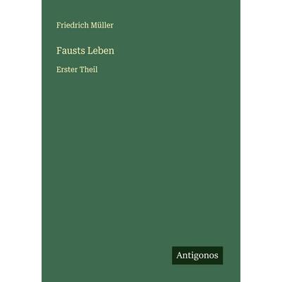 Fausts Leben, Taschenbuch von Friedrich Müller, Antigonos Verlag, 978-3-563-19766-0