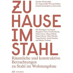 Zuhause im Stahl, Fachbücher von Tanja Reimer, Astrid Staufer, Marcel Meili, Patric Fischli-Boson, Martin Tschanz, Stephan Mäder, Patric Furrer, Ingrid Burgdorf Patric Fischli-Boson Patric Furrer Marcel Meili Meye, Ingrid Fischli-Boson Institut Konstruktives Entwerfen Burgdorf, Daniel Meyer, Niko Nikolla, Ingrid Burgdorf