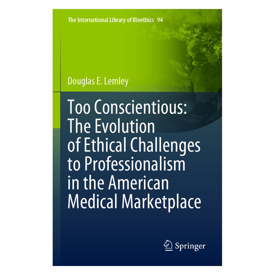 Springer Too Conscientious: The Evolution of Ethical Challenges to Professionalism in the American Medical Ma (Englisch, Softcover, Douglas E. Lemley) (56934984)