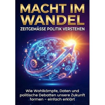Macht im Wandel: Zeitgemäße Politik verstehen, Taschenbuch von Kathrin Arnold, Epubli, 978-3-565-15546-0