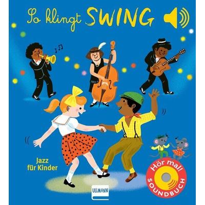 So klingt Swing - Jazz für Kinder, Gebundene Ausgabe von Emilie Collet, Ullmann Medien, 978-3-7415-2774-6