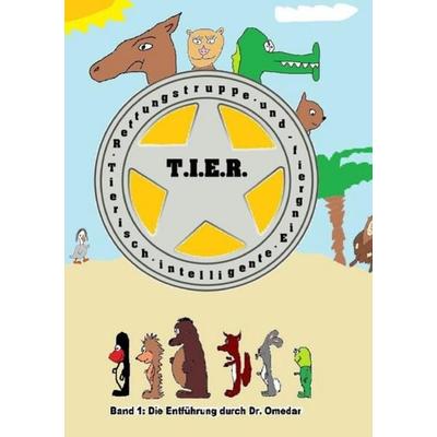 T.I.E.R.- Tierisch intelligente Eingreif- und Rettungstruppe / T.I.E.R.- Tierisch intelligente Eingreif- und Rettungstruppe Band 1- Die Entführung