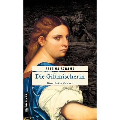 Die Giftmischerin, Taschenbuch von Bettina Szrama, Gmeiner-Verlag